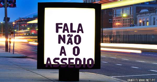 fala
não 
a o 
assedio