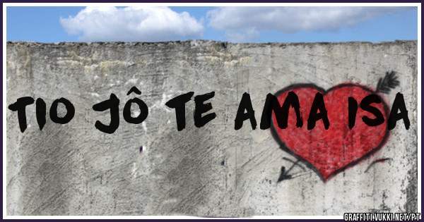 Tio Jô te ama Isa