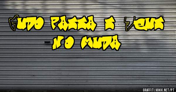 Tudo passa, só Deus não muda 