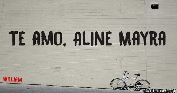 Te amo, Aline Mayra