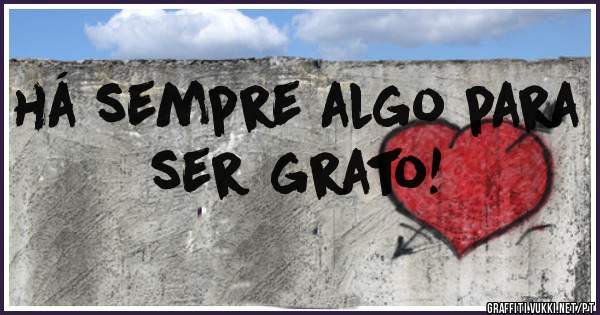 há sempre algo para ser grato!