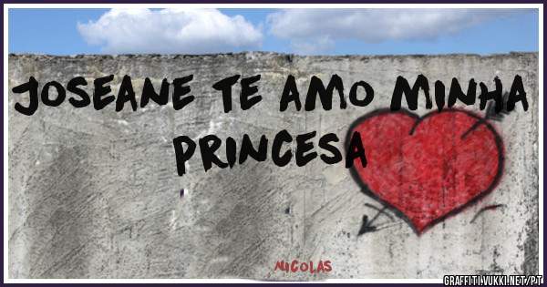 Joseane te amo minha princesa 