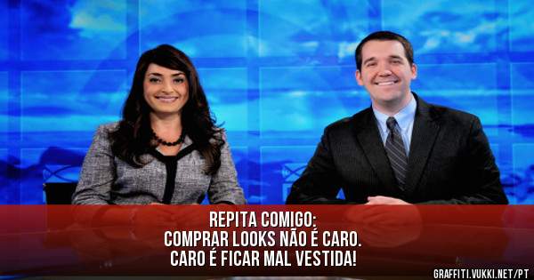 REPITA COMIGO:
Comprar looks não é caro.
Caro é ficar mal vestida!