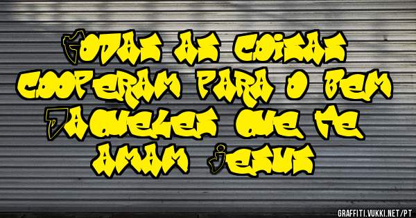  Todas as coisas cooperam para o bem
Daqueles que te amam, Jesus