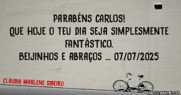 Parabéns CARLOS!
Que hoje o teu dia seja simplesmente FANTÁSTICO.
Beijinhos e abraços ... 07/07/2025