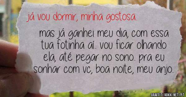 mas já ganhei meu dia, com essa tua fotinha aí.. vou ficar olhando ela, até pegar no sono.. pra eu sonhar com vc, boa noite, meu anjo..