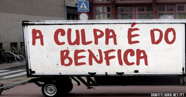 A CULPA É DO BENFICA