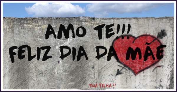 Amo te!!! 
FELIZ DIA DA MÃE 