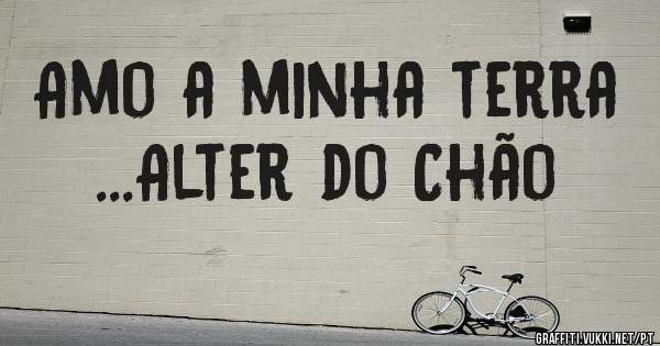 Amo a minha terra ...Alter do Chão