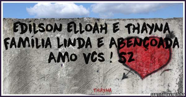 Edílson Elloah e Thayna
Família Linda e Abençoada 
Amo vcs ! Sz