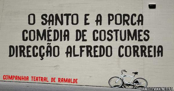 O SANTO E A PORCA 
comédia de costumes
direcção Alfredo Correia