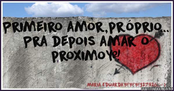 Primeiro amor,próprio... Pra depois amar o proximo❤