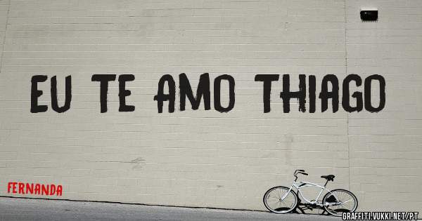 Eu Te Amo Thiago 