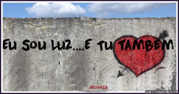 Eu Sou Luz....E Tu também 