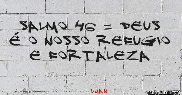salmo 46 = Deus é o nosso refugio e fortaleza