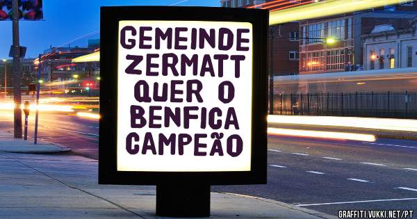 Gemeinde zermatt quer o Benfica campeão 