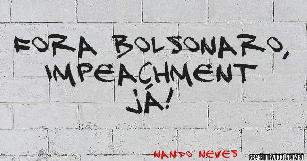 Fora Bolsonaro, impeachment já!