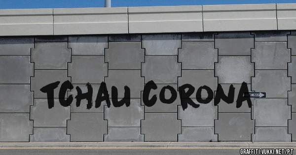 tchau corona
