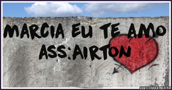 Marcia eu te amo ass:Airton