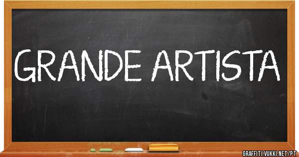 GRANDE ARTISTA