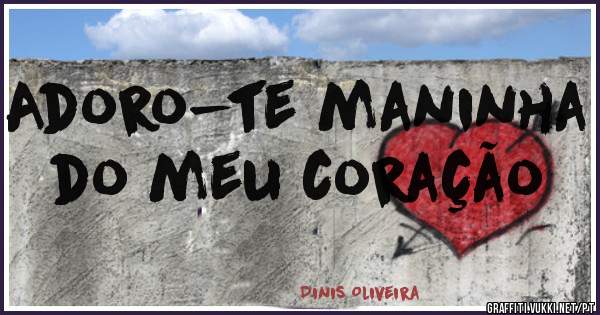 Adoro-te maninha do meu coração
