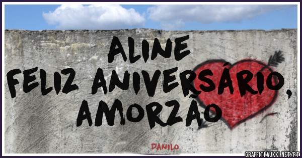 Aline 
Feliz aniversário, amorzão 