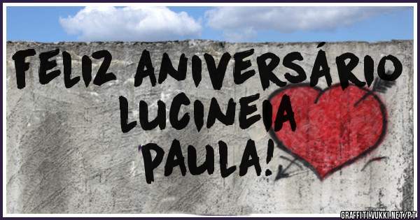feliz aniversário                    lucineia paula!