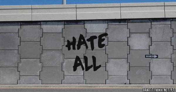 HATE 
ALL