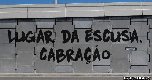 Lugar da escusa. Cabraçáo 
