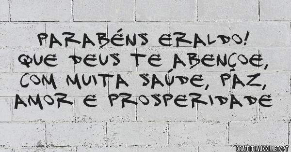 Parabéns Eraldo!
Que Deus te abençoe, com muita saúde, paz, amor e prosperidade 