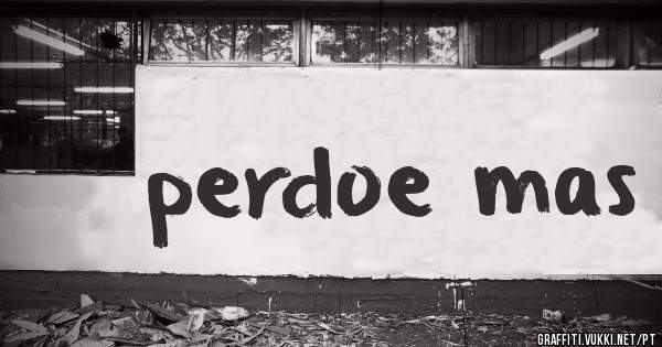 perdoe mas 