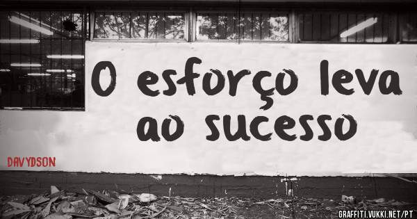 O esforço leva ao sucesso 