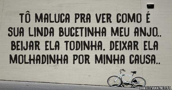 tô maluca pra ver como é sua linda bucetinha meu anjo.. beijar ela todinha, deixar ela molhadinha por minha causa..