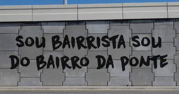 sou bairrista sou do bairro da ponte