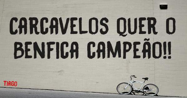 Carcavelos quer o Benfica campeão!!