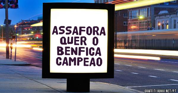 ASSAFORA QUER O BENFICA CAMPEAO