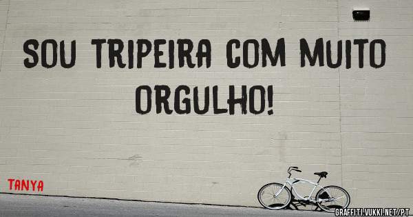 Sou tripeira com muito orgulho! 