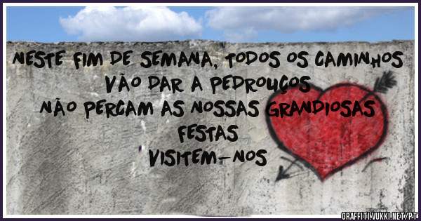 NESTE FIM DE SEMANA, TODOS OS CAMINHOS VÃO DAR A PEDROUÇOS
NÃO PERCAM AS NOSSAS GRANDIOSAS FESTAS 
VISITEM-NOS