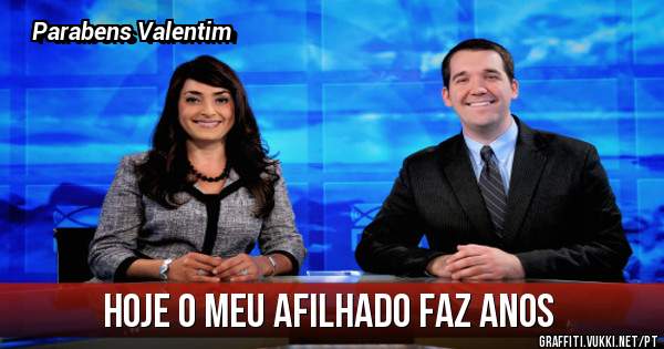 Hoje o meu afilhado faz anos