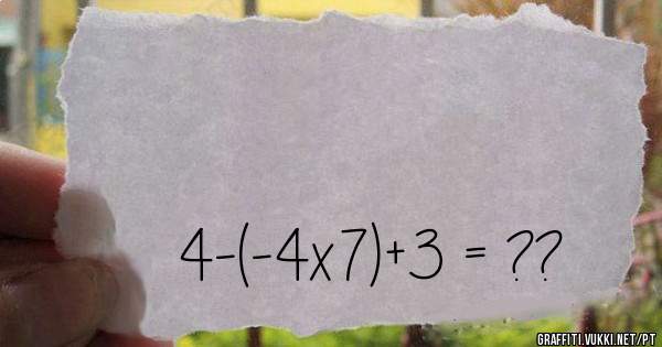                                                              4-(-4x7)+3 = ??