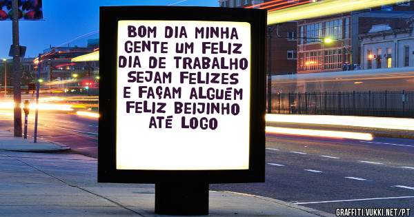 Bom dia minha gente um feliz dia de trabalho sejam felizes e façam alguém feliz beijinho até logo 