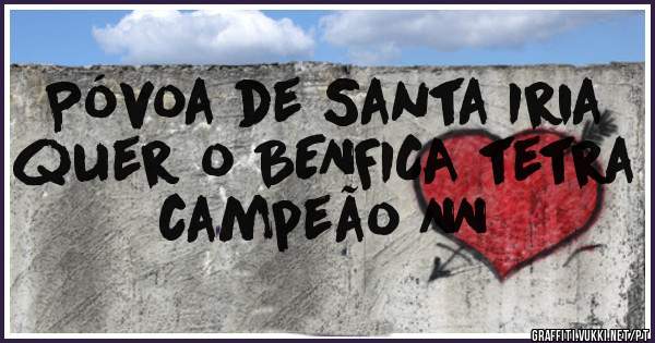 Póvoa de Santa Iria quer o BENFICA tetra campeão NN