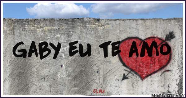 Gaby eu te amo