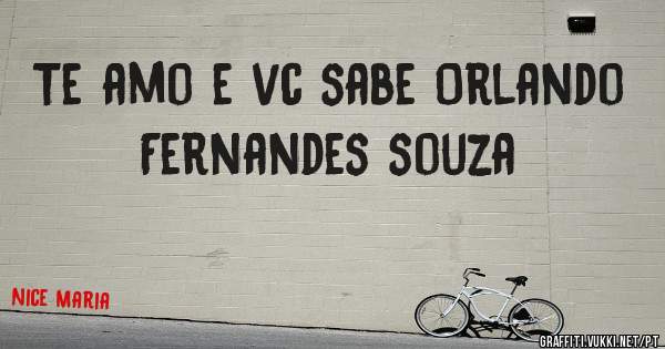 Te amo e vc sabe Orlando Fernandes souza