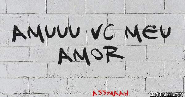 AMUUU VC MEU AMOR