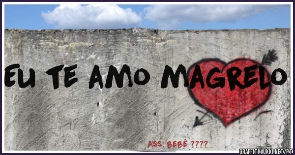 Eu te amo magrelo