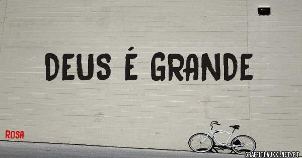 DEUS É GRANDE 