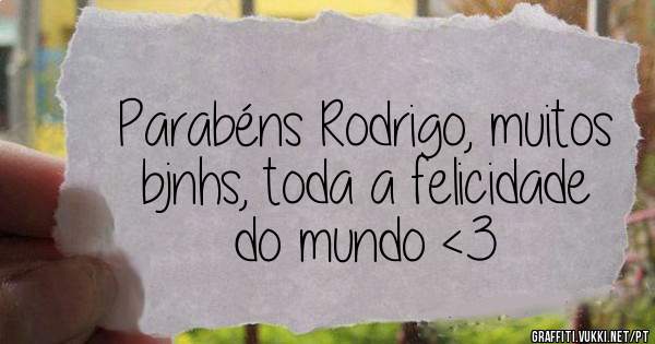 Parabéns Rodrigo, muitos bjnhs, toda a felicidade do mundo <3