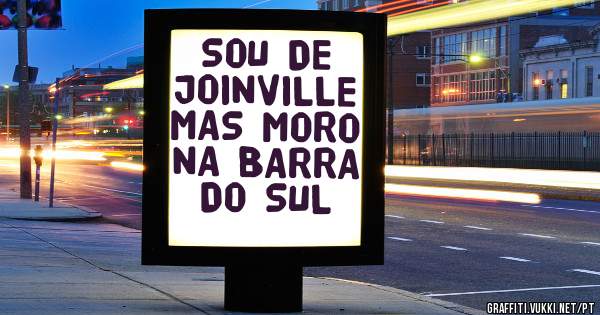 SOU DE JOINVILLE MAS MORO NA BARRA DO SUL