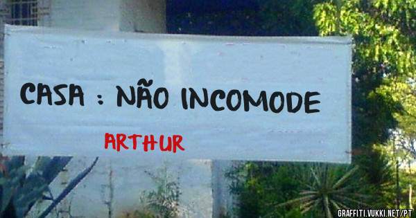 CASA : NÃO INCOMODE